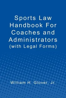 Manuale di diritto sportivo per allenatori e amministratori: (con moduli legali) - Sports Law Handbook For Coaches and Administrators: (with Legal Forms)