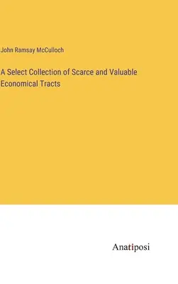 Una raccolta selezionata di trattati economici di scarso valore e di valore - A Select Collection of Scarce and Valuable Economical Tracts