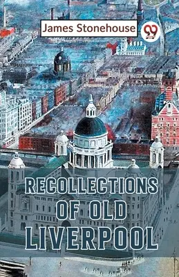 Ricordi della vecchia Liverpool - Recollections Of Old Liverpool