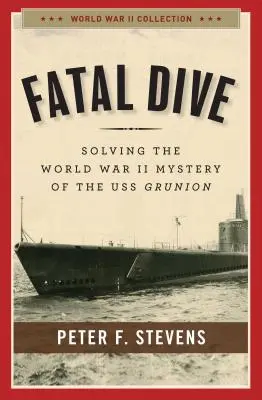 Immersione fatale: Risolvere il mistero della seconda guerra mondiale della USS Grunion - Fatal Dive: Solving the World War II Mystery of the USS Grunion