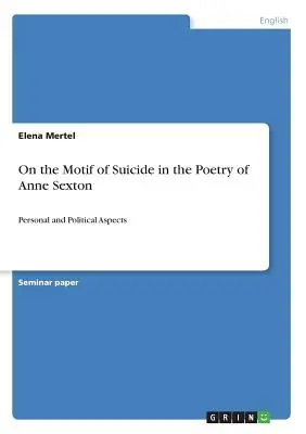 Il motivo del suicidio nella poesia di Anne Sexton: Aspetti personali e politici - On the Motif of Suicide in the Poetry of Anne Sexton: Personal and Political Aspects