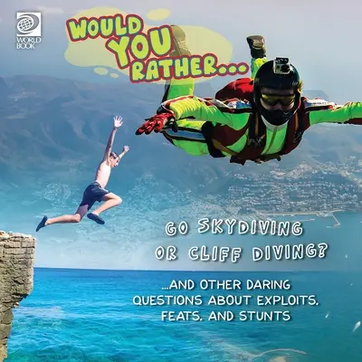 Preferiresti... Fare paracadutismo o tuffo dalla scogliera? ... e altre audaci domande su imprese, prodezze e acrobazie - Would You Rather... Go Skydiving or Cliff Diving? ...and other daring questions about exploits, feats, and stunts