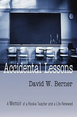 Lezioni accidentali: Memorie di un insegnante alle prime armi e di una vita rinnovata - Accidental Lessons: A Memoir of a Rookie Teacher and a Life Renewed