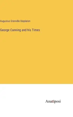 George Canning e il suo tempo - George Canning and his Times