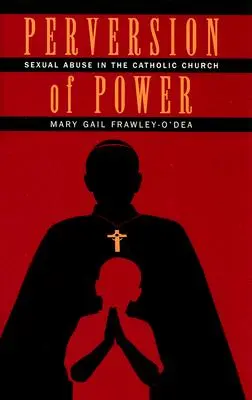 La perversione del potere: gli abusi sessuali nella Chiesa cattolica - Perversion of Power: Sexual Abuse in the Catholic Church