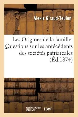Le origini della famiglia. Domande sugli antecedenti delle società patriarcali - Les Origines de la Famille. Questions Sur Les Antcdents Des Socits Patriarcales