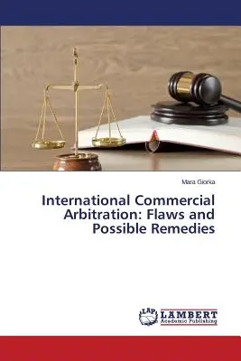 Arbitrato commerciale internazionale: Difetti e possibili rimedi - International Commercial Arbitration: Flaws and Possible Remedies