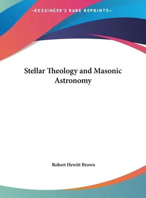 Teologia stellare e astronomia massonica - Stellar Theology and Masonic Astronomy