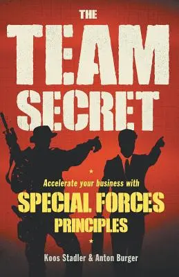 Il segreto della squadra: Accelerare il business con i principi delle forze speciali - The Team Secret: Accelerate your Business with Special Forces Principles