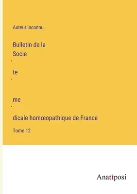 Bollettino della Società Medica Omeopatica di Francia: Volume 12 - Bulletin de la Société médicale homoeopathique de France: Tome 12
