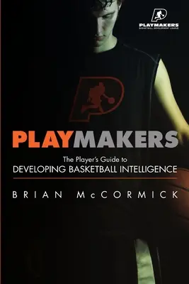 Playmakers: La guida del giocatore allo sviluppo dell'intelligenza cestistica - Playmakers: The Player's Guide to Developing Basketball Intelligence