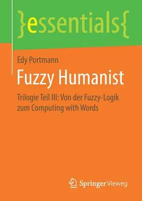 Fuzzy Humanist: Trilogia III: Dalla logica fuzzy all'informatica con le parole - Fuzzy Humanist: Trilogie Teil III: Von Der Fuzzy-Logik Zum Computing with Words
