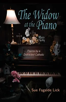 La vedova al pianoforte: Poesie di un cattolico distratto - The Widow at the Piano: Poems by a Distracted Catholic