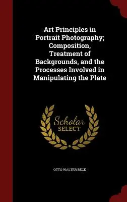 Principi artistici della fotografia di ritratto; composizione, trattamento degli sfondi e processi di manipolazione della lastra - Art Principles in Portrait Photography; Composition, Treatment of Backgrounds, and the Processes Involved in Manipulating the Plate