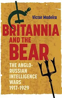Britannia e l'orso: le guerre di intelligence anglo-russe, 1917-1929 - Britannia and the Bear: The Anglo-Russian Intelligence Wars, 1917-1929