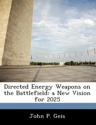 Armi a energia diretta sul campo di battaglia: una nuova visione per il 2025 - Directed Energy Weapons on the Battlefield: a New Vision for 2025