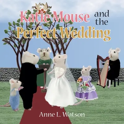 Katie Mouse e il matrimonio perfetto: La storia di una fioraia - Katie Mouse and the Perfect Wedding: A Flower Girl Story