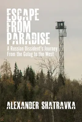 Fuga dal paradiso: Il viaggio di un dissidente russo dal Gulag all'Occidente - Escape from Paradise: A Russian Dissident (Tm)S Journey from the Gulag to the West