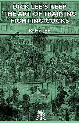 Dick Lee's Keep - L'arte di allenare i galli da combattimento - Dick Lee's Keep - The Art Of Training Fighting Cocks