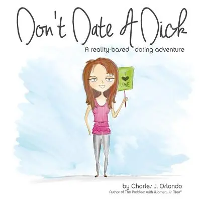 Non uscire con un idiota: Un'avventura di appuntamenti basata sulla realtà - Don't Date A Dick: A reality-based dating adventure