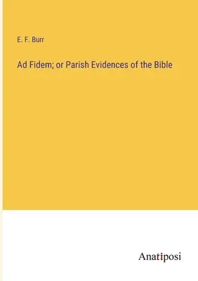 Ad Fidem; o prove parrocchiali della Bibbia - Ad Fidem; or Parish Evidences of the Bible