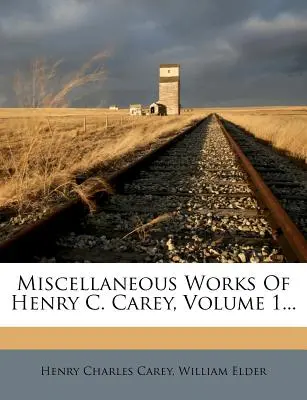 Opere varie di Henry C. Carey, volume 1... - Miscellaneous Works Of Henry C. Carey, Volume 1...