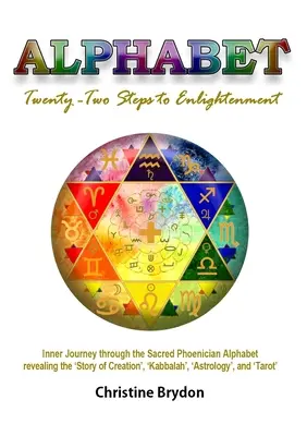 'Alfabeto' Ventidue passi verso l'illuminazione: - Viaggio interiore attraverso il sacro alfabeto fenicio che rivela la 'Storia della Creazione' 'Kabbalah' 'Ast - 'Alphabet' Twenty-Two Steps to Enlightenment: - Inner Journey through the Sacred Phoenician Alphabet revealing the 'Story of Creation' 'Kabbalah' 'Ast