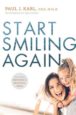 Ricominciare a sorridere: Guida per ottenere un bel sorriso - Start Smiling Again: Your Guide to Obtaining a Beautiful Smile
