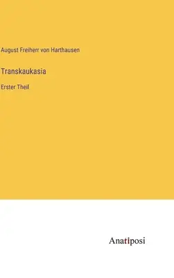 Transkaukasia: Erster Theil