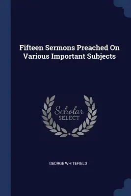 Quindici sermoni predicati su vari argomenti importanti - Fifteen Sermons Preached On Various Important Subjects