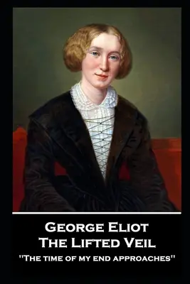 George Elliot - Il velo sollevato: “L'ora della mia fine si avvicina””. - George Elliot - The Lifted Veil: The time of my end approaches''