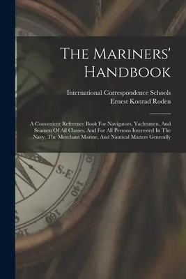 Il manuale del marinaio: Un comodo libro di riferimento per i navigatori, i diportisti e i marinai di tutte le classi, e per tutte le persone interessate alla navigazione... - The Mariners' Handbook: A Convenient Reference Book For Navigators, Yachtsmen, And Seamen Of All Classes, And For All Persons Interested In Th
