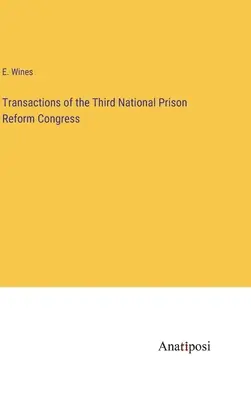 Transazioni del terzo Congresso nazionale per la riforma carceraria - Transactions of the Third National Prison Reform Congress