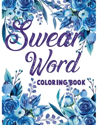 Libro da colorare delle parolacce: Libro da colorare per adulti con parolacce e parole motivazionali per alleviare lo stress e rilassarsi. - Swear word coloring book.: Adult swear & motivational coloring book for stress relief & relaxation.