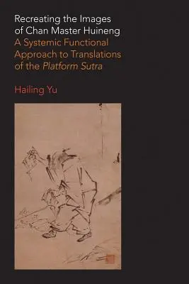 Ricreare le immagini del maestro Chan Huineng: un approccio sistemico funzionale alle traduzioni del Sutra della Piattaforma - Recreating the Images of Chan Master Huineng: A Systemic Functional Approach to Translations of the Platform Sutra