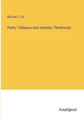 Tavolieri da salotto e teatri amatoriali - Parlor Tableaux and Amateur Theatricals