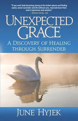 Grazia inaspettata: La scoperta della guarigione attraverso l'abbandono - Unexpected Grace: A Discovery of Healing through Surrender