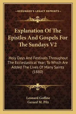 Spiegazione delle epistole e dei vangeli per le domeniche V2: Giorni santi e festività per tutto l'anno ecclesiastico; a cui si aggiungono le vite di John Quincy e di altri personaggi. - Explanation Of The Epistles And Gospels For The Sundays V2: Holy Days And Festivals Throughout The Ecclesiastical Year; To Which Are Added The Lives O