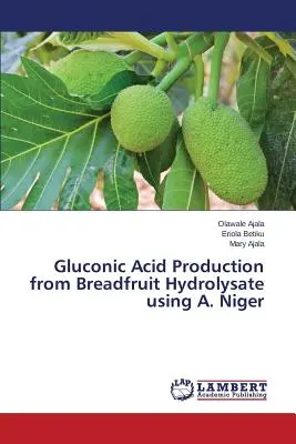 Produzione di acido gluconico dall'idrolizzato di pane con A. Niger - Gluconic Acid Production from Breadfruit Hydrolysate using A. Niger