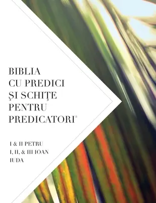 Biblia Cu Predici Şi SchiŢe Pentru Predicatori: I e II Petru I, II e III Ioan Iuda - Biblia Cu Predici Şi SchiŢe Pentru Predicatori: I & II Petru I, II, & III Ioan Iuda
