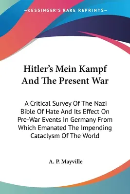 Il Mein Kampf di Hitler e la guerra attuale: un'analisi critica della Bibbia nazista dell'odio e del suo effetto sugli eventi prebellici in Germania da cui è scaturito il Mein Kampf. - Hitler's Mein Kampf And The Present War: A Critical Survey Of The Nazi Bible Of Hate And Its Effect On Pre-War Events In Germany From Which Emanated T