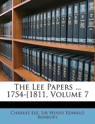 I documenti di Lee ... 1754-1811, volume 7 - The Lee Papers ... 1754-1811, Volume 7