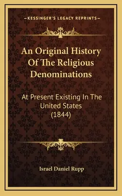 Una storia originale delle denominazioni religiose: Attualmente esistenti negli Stati Uniti (1844) - An Original History Of The Religious Denominations: At Present Existing In The United States (1844)