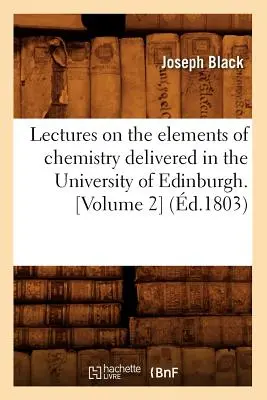 Lezioni sugli elementi di chimica tenute all'Università di Edimburgo. [Volume 2] (d.1803) - Lectures on the Elements of Chemistry Delivered in the University of Edinburgh. [Volume 2] (d.1803)