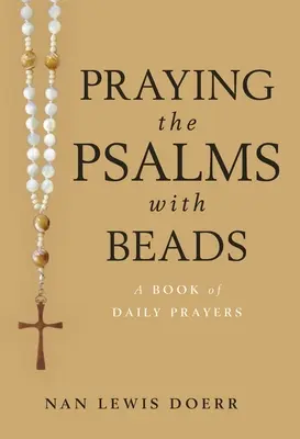 Pregare i Salmi con le perline: Un libro di preghiere quotidiane - Praying the Psalms with Beads: A Book of Daily Prayers