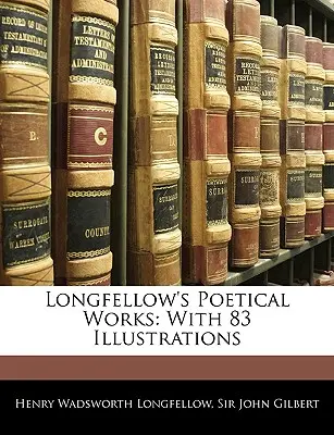 Opere poetiche di Longfellow: Con 83 illustrazioni - Longfellow's Poetical Works: With 83 Illustrations