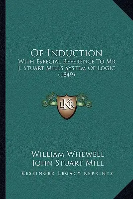 Dell'induzione: Con particolare riferimento al sistema logico di Mr. J. Stuart Mill (1849) - Of Induction: With Especial Reference To Mr. J. Stuart Mill's System Of Logic (1849)