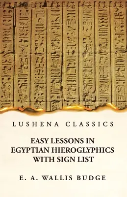 Lezioni facili di geroglifico egiziano con elenco dei segni - Easy Lessons in Egyptian Hieroglyphics With Sign List