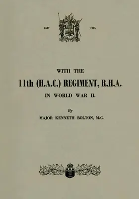 CON L'11° REGIMENTO (H.A.C.), R.H.A.: Nella Seconda Guerra Mondiale - WITH THE 11th (H.A.C.) REGIMENT, R.H.A.: In World War II