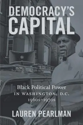 La capitale della democrazia: Il potere politico dei neri a Washington D.C., anni '60-'70 - Democracy's Capital: Black Political Power in Washington, D.C., 1960s-1970s